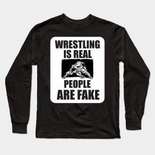 wrestling is real people are fake Long Sleeve T-Shirt